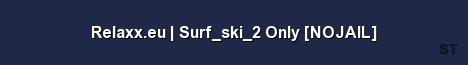 Relaxx eu Surf ski 2 Only NOJAIL Server Banner