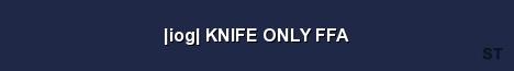 iog KNIFE ONLY FFA Server Banner