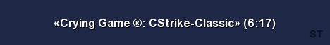 Crying Game CStrike Classic 6 17 Server Banner