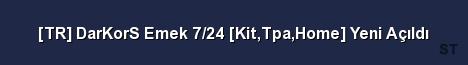 TR DarKorS Emek 7 24 Kit Tpa Home Yeni Açıldı Server Banner