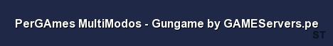 PerGAmes MultiModos Gungame by GAMEServers pe Server Banner