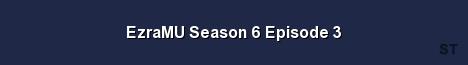 EzraMU Season 6 Episode 3 Server Banner