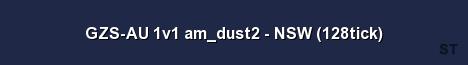 GZS AU 1v1 am dust2 NSW 128tick Server Banner