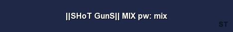 SHoT GunS MIX pw mix Server Banner