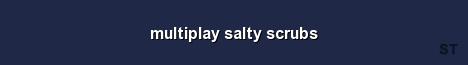 multiplay salty scrubs Server Banner