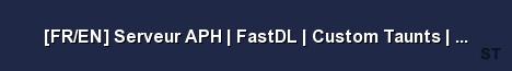 FR EN Serveur APH FastDL Custom Taunts AutoTaunt S Server Banner