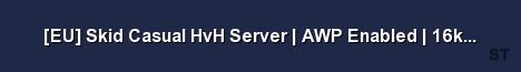 EU Skid Casual HvH Server AWP Enabled 16k RankMe 