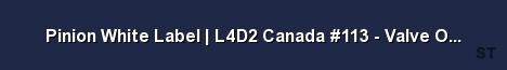 Pinion White Label L4D2 Canada 113 Valve Official Server Banner