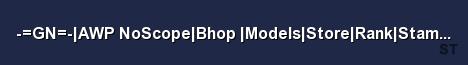 GN AWP NoScope Bhop Models Store Rank Stamm 102 4 Tick Server Banner