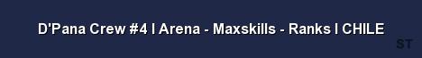 D Pana Crew 4 l Arena Maxskills Ranks l CHILE 
