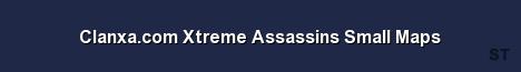 Clanxa com Xtreme Assassins Small Maps Server Banner