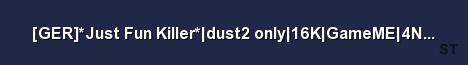 GER Just Fun Killer dust2 only 16K GameME 4Netplayers Server Banner