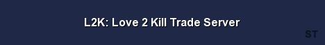 L2K Love 2 Kill Trade Server Server Banner