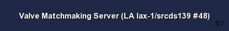 Valve Matchmaking Server LA lax 1 srcds139 48 
