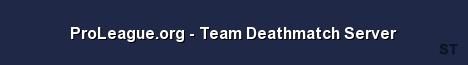 ProLeague org Team Deathmatch Server Server Banner