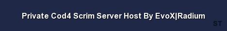 Private Cod4 Scrim Server Host By EvoX Radium 
