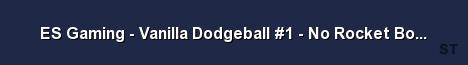 ES Gaming Vanilla Dodgeball 1 No Rocket Bounce 