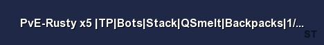 PvE Rusty x5 TP Bots Stack QSmelt Backpacks 1 2 Craft Event Server Banner
