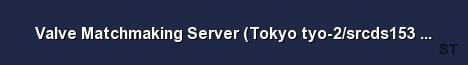 Valve Matchmaking Server Tokyo tyo 2 srcds153 59 