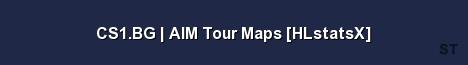 CS1 BG AIM Tour Maps HLstatsX 