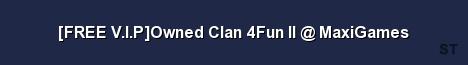 FREE V I P Owned Clan 4Fun II MaxiGames 