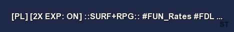 PL 2X EXP ON SURF RPG FUN Rates FDL VIPs by ONLY 