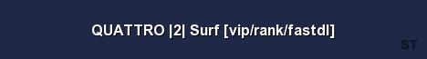 QUATTRO 2 Surf vip rank fastdl Server Banner