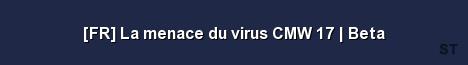 FR La menace du virus CMW 17 Beta Server Banner