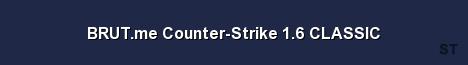 BRUT me Counter Strike 1 6 CLASSIC Server Banner