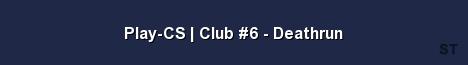 Play CS Club 6 Deathrun Server Banner