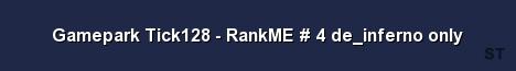 Gamepark Tick128 RankME 4 de inferno only Server Banner