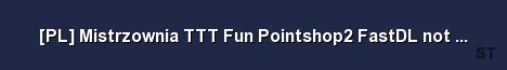PL Mistrzownia TTT Fun Pointshop2 FastDL not WorkshopDL Server Banner