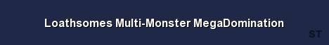 Loathsomes Multi Monster MegaDomination Server Banner