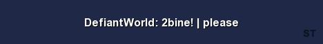 DefiantWorld 2bine please Server Banner