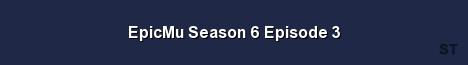 EpicMu Season 6 Episode 3 Server Banner