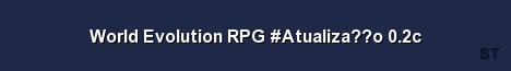World Evolution RPG Atualiza o 0 2c Server Banner