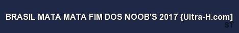 BRASIL MATA MATA FIM DOS NOOB S 2017 Ultra H com Server Banner