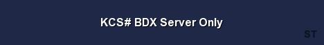 KCS BDX Server Only 