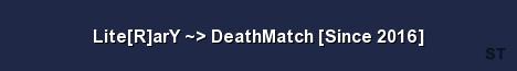 Lite R arY DeathMatch Since 2016 Server Banner