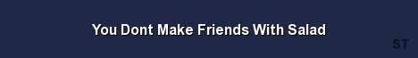 You Dont Make Friends With Salad Server Banner