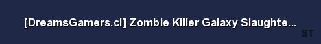 DreamsGamers cl Zombie Killer Galaxy Slaughtering Server Banner