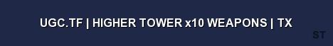 UGC TF HIGHER TOWER x10 WEAPONS TX 