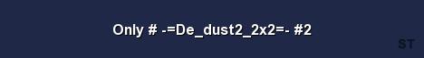 Only De dust2 2x2 2 