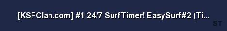 KSFClan com 1 24 7 SurfTimer EasySurf 2 Tiers 1 3 Server Banner