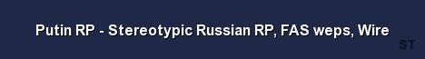 Putin RP Stereotypic Russian RP FAS weps Wire Server Banner