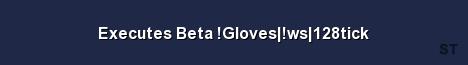 Executes Beta Gloves ws 128tick 