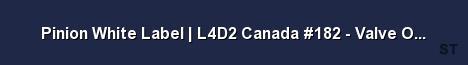 Pinion White Label L4D2 Canada 182 Valve Official Server Banner