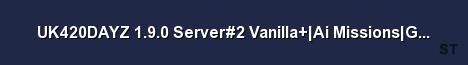 UK420DAYZ 1 9 0 Server 2 Vanilla Ai Missions Groups MaxVehi 