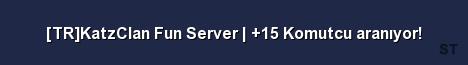 TR KatzClan Fun Server 15 Komutcu aranıyor Server Banner