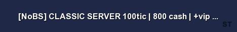 NoBS CLASSIC SERVER 100tic 800 cash vip maps voting Server Banner